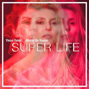 Yinon Yahel feat. Meital De Razon - Super Life (Gal Abargil ft. Rani Even)