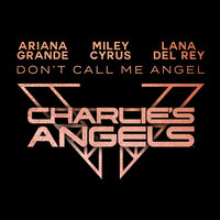 Ariana Grande & Miley Cyrus feat. Lana Del Rey - Dont Call Me Angel