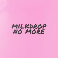 Milkdrop - No More