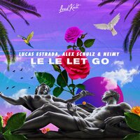 Lucas Estrada feat. Alex Schulz & Neimy - Le Le Let Go