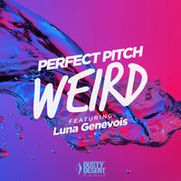Perfect Pitch feat. Luna Genevois - Weird