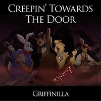 Griffinilla - Creepin' Towards the Door