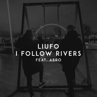 LIUFO feat. Abro - I Follow Rivers