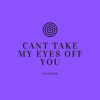 AIIVAWN feat. Craymer - Can't Take My Eyes off You