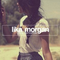 Lika Morgan - Gone Tomorrow (Short Edit)