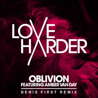 Love Harder feat. Amber van Day & Denis First - Oblivion (Denis First Remix)