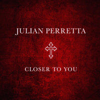 Julian Perretta - Closer To You