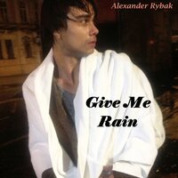 Александр Рыбак - Give Me Rain