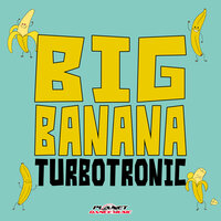 Turbotronic - Big Banana