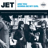 Jet - Are You Gonna Be My Girl