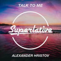 Alexander Hristov - Talk to Me