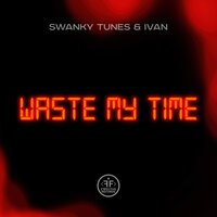 Swanky Tunes & Ivan - Waste My Time