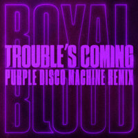 Royal Blood - Trouble’s Coming (Purple Disco Machine Remix)