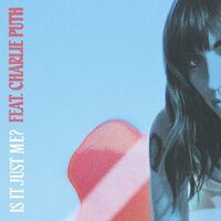 Sasha Sloan feat. Charlie Puth - Is It Just Me?