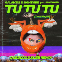 Galantis & NGHTMRE feat. Liam O'Donnell - Tu Tu Tu (That's Why We) (Dubdogz & SUBB Remix)