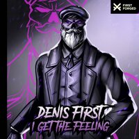 Denis First - I Get The Feeling (Original Mix)