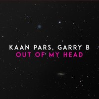 Kaan Pars & Garry B - Out of My Head