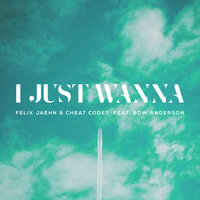 Felix Jaehn feat. Cheat Codes, Bow Anderson - I Just Wanna