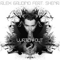 Alex Gaudino feat. Shena - Watch Out