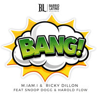 M.IAM.I & Ricky Dillon feat. Snoop Dogg & Harold Flow - BANG!