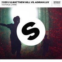 Yves V & Matthew Hill feat. Adrian Lux - Teenage Crime