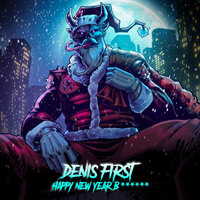 Denis First - Happy New Year Bitches