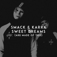 Smack & Karra - Sweet Dreams (Are Made Of This)