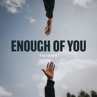 Tujamo - Enough Of You