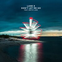 Lane 8 feat. Arctic Lake - Don't Let Me Go