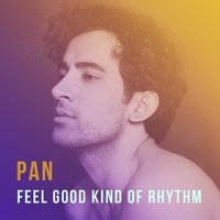 PAN - Feel Good Kind of Rhythm