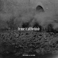 BONNIE X CLYDE - Leave It All Behind
