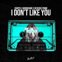 Coopex feat. Moonshine & Reverse Prime - I Don't Like You