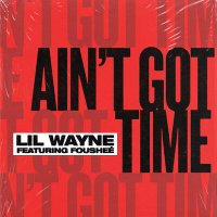 Lil Wayne feat. Foushee - Ain't Got Time