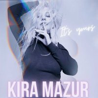 KiRA MaZUR - It's Yours