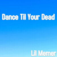 Lil Memer - Dance Til Your Dead