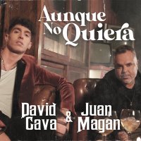 David Cava & Juan Magan - Aunque No Quiera