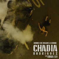 Chadia Rodriguez feat. Erika Lei - Donne Che Odiano Le Donne