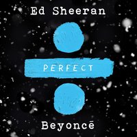 Ed Sheeran feat. Beyonce - Perfect Duet