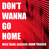 Nick Talos feat. Adam Trigger - Don't Wanna Go Home
