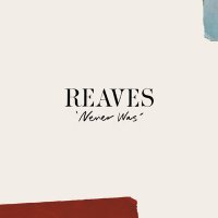REAVES feat. Katelyn Tarver & Parachute - Never Was