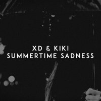 Xd & Kiki - Summertime Sadness
