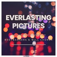 Bodybangers & Will Church - Everlasting Pictures