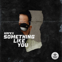 Hafex - Something Like You
