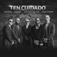 Pitbull feat. Farruko & IAMCHINO & El Alfa & Omar Courtz - Ten Cuidado