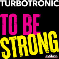Turbotronic - To Be Strong