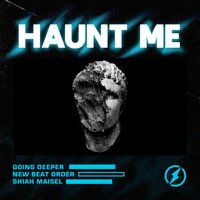 Going Deeper feat. New Beat Order & Shiah Maisel - Haunt Me