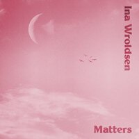Ina Wroldsen - Matters