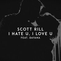 Scott Rill feat. Dayana - I​ Hate U, I Love U
