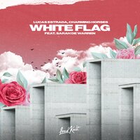 Lucas Estrada feat. Charming Horses & Sarah de Warren - White Flag