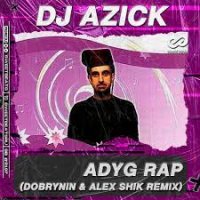 Dj Azick - Adyg rap (Dobrynin Alex Shik Remix)